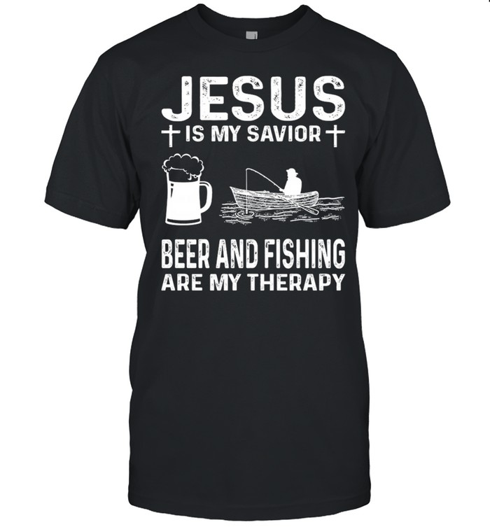 Jesus Is My Savior Beer And Fishing Are My Therapy  shirt