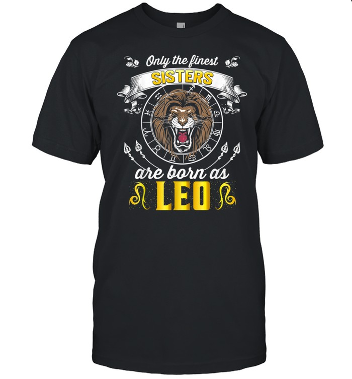 Leo Birthday Sisters Born in July August Zodiac Sign Shirt