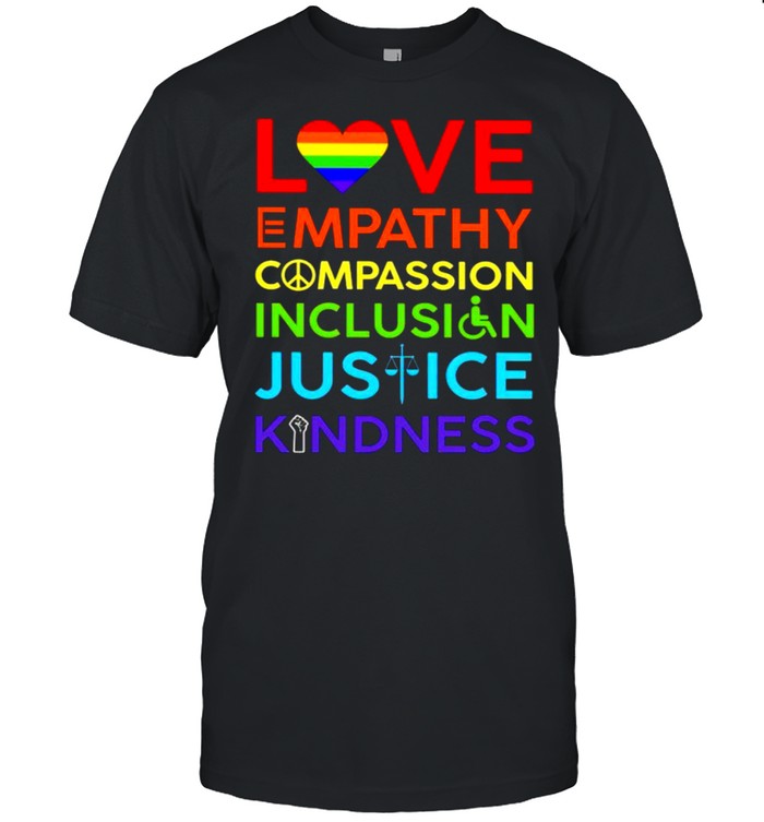 Love empathy compassion inclusion justice kindness shirt