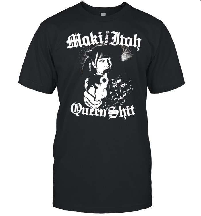 Maki Itoh queen shit shirt