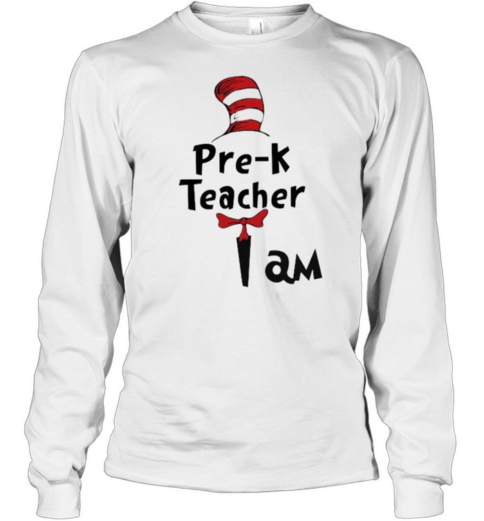 pre-K Teacher I Am Dr Seuss  Long Sleeved T-shirt