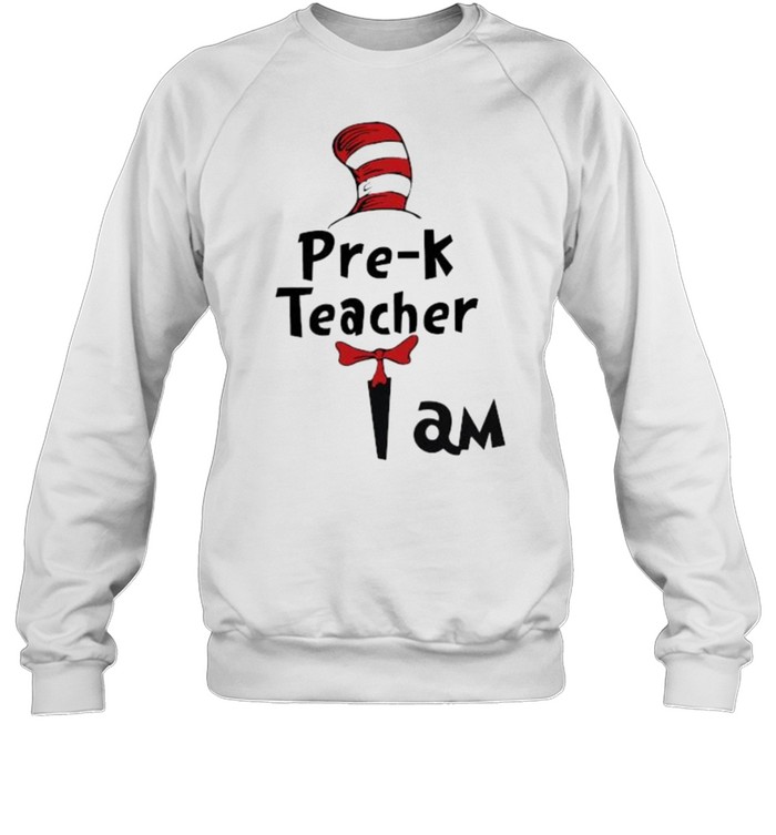 pre-K Teacher I Am Dr Seuss  Unisex Sweatshirt