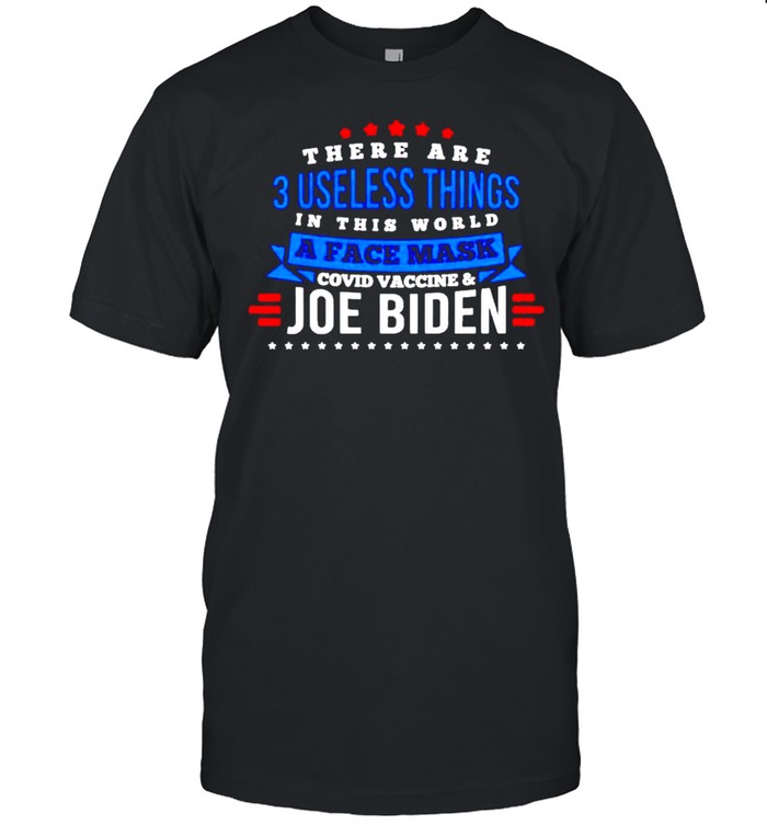 There are 3 useless things a face mask covid vaccine Joe Biden shirt
