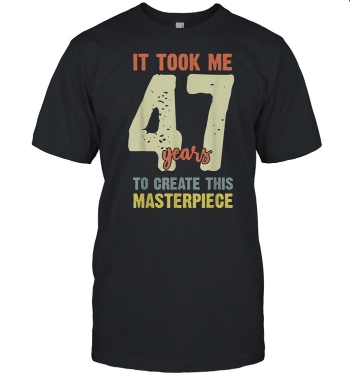 47th birthday 47 year olds shirt