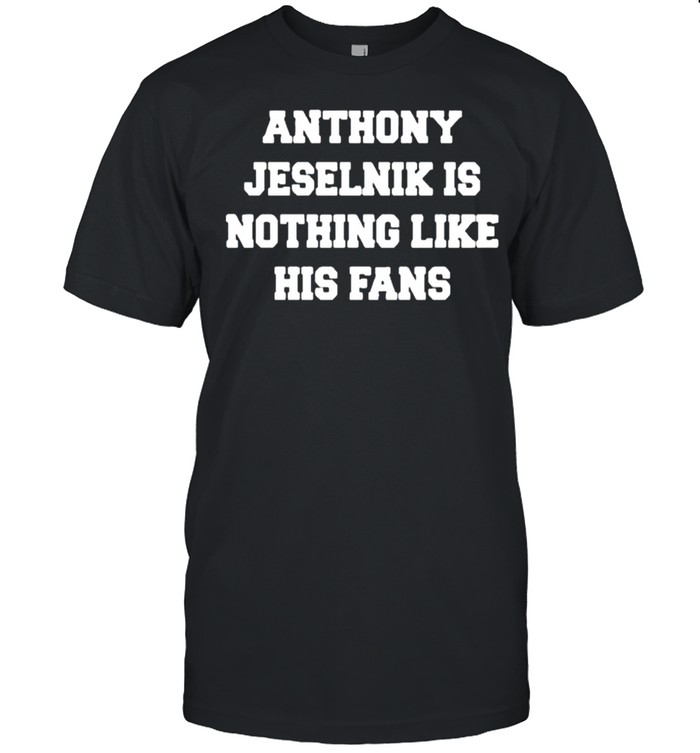 Anthony Jeselnik Is Nothing Like His Fans Shirt