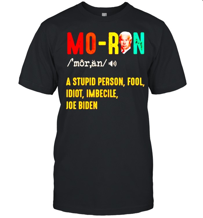 Biden moron a stupid person fool idiot imbecile vintage shirt