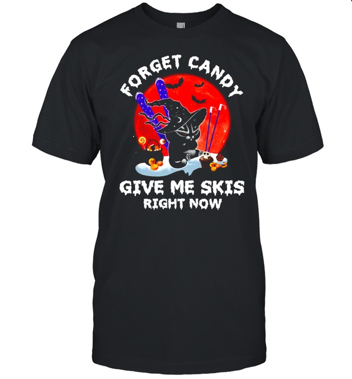 Cat Forget candy give me skis right now shirt