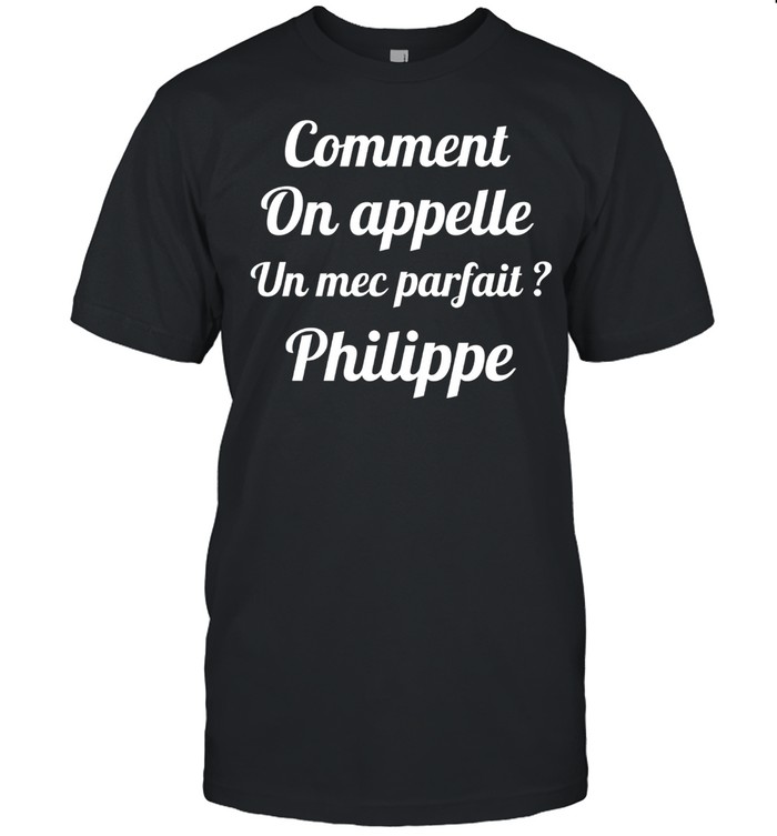 Comment on appelle un mec parfait philippe shirt