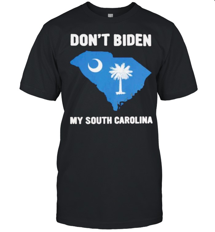Don’t Biden my South Carolina shirt