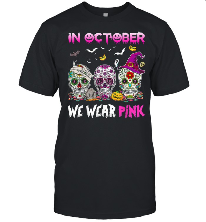 In October We Wear Pink Sugar Skulls Breast Cancer Awareness shirt