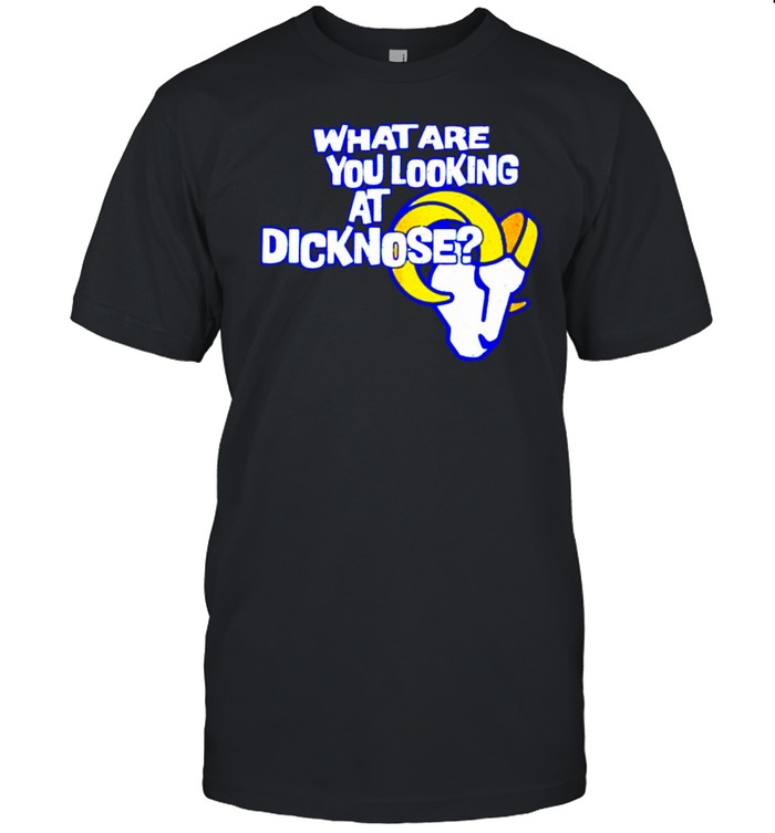 Los Angeles Rams what are you looking at dicknose shirt