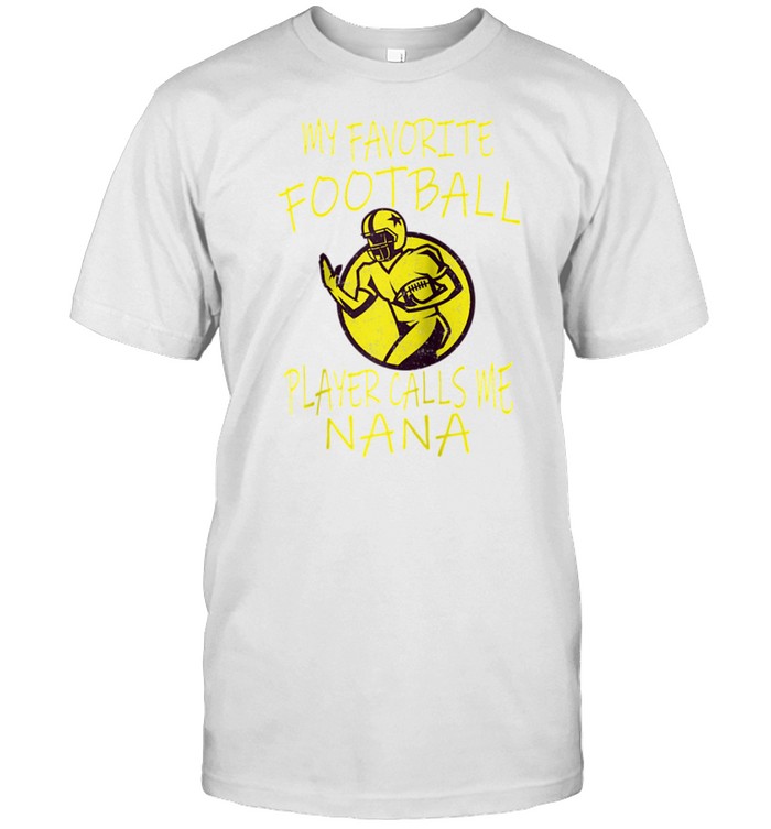 My favorite football player calls me nana grandmother shirt