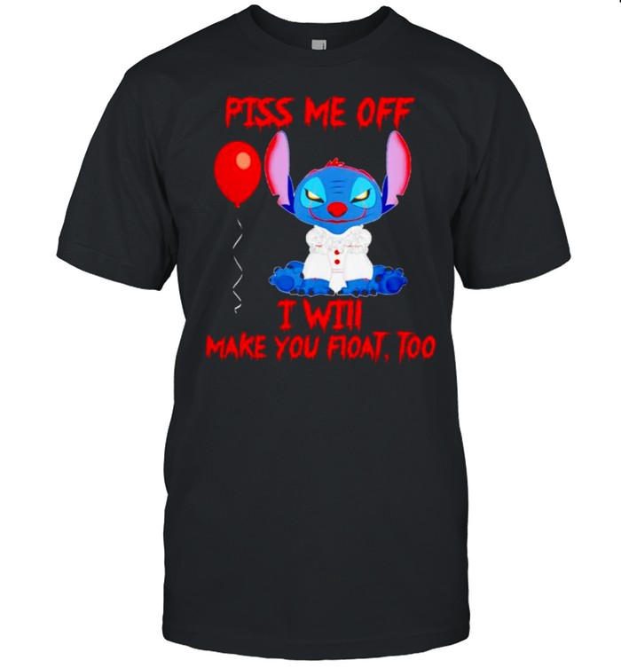 Stitch piss me off I will make you float too shirt