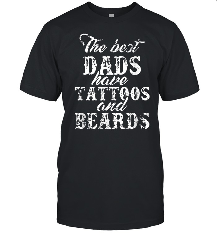 The Best Dad Have Tattoos And Beards shirt Classic Men's T-shirt