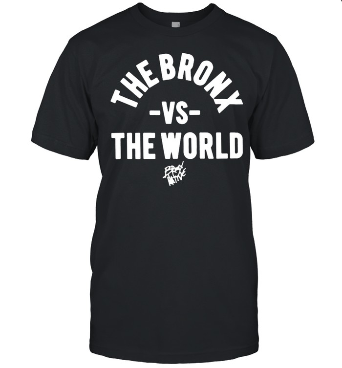 The Bronx vs the world shirt