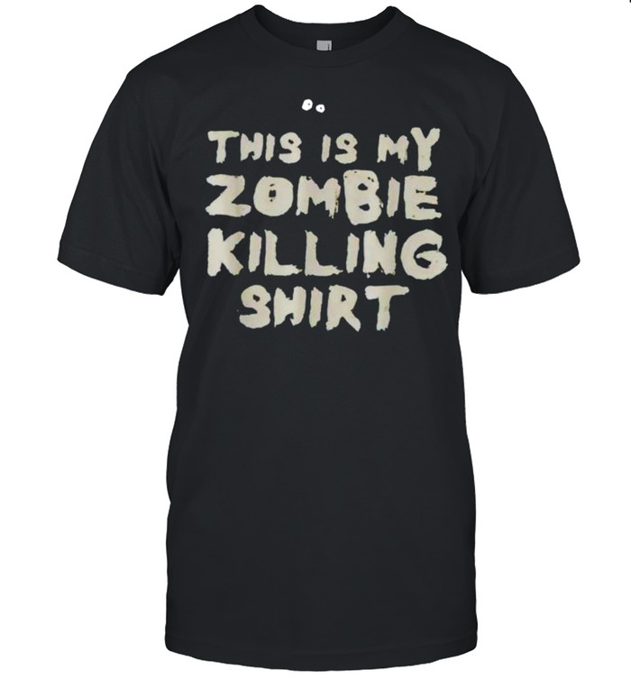 This is my zombie killing shirt