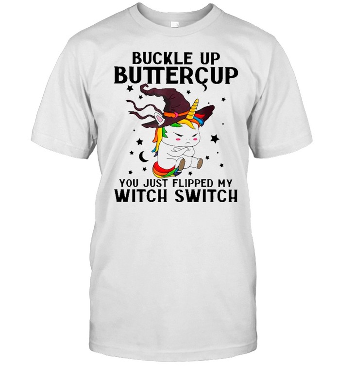 Unicorn Buckle Up Buttercup You Just Flipped My Witch Switch Halloween shirt