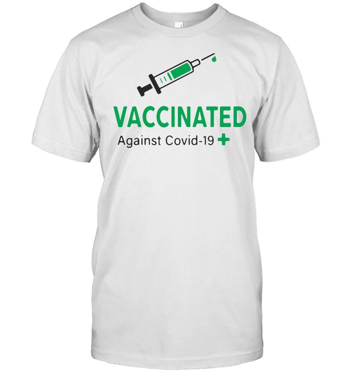 Vaccinated Against Covid 19 T-shirt