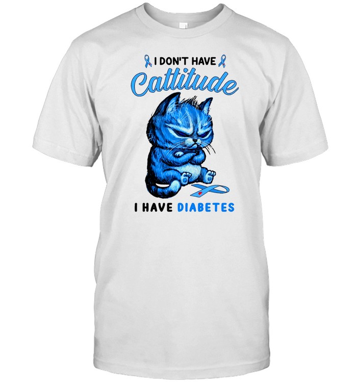 cat I dont have attitude I have diabetes shirt