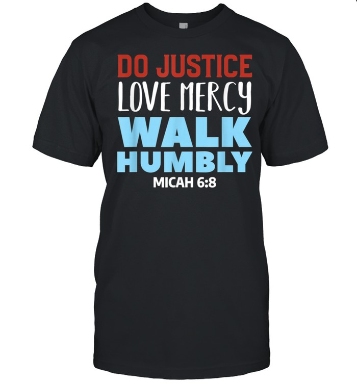 Do Justice Love Mercy Walk Humbly Christian Bible Verse shirt