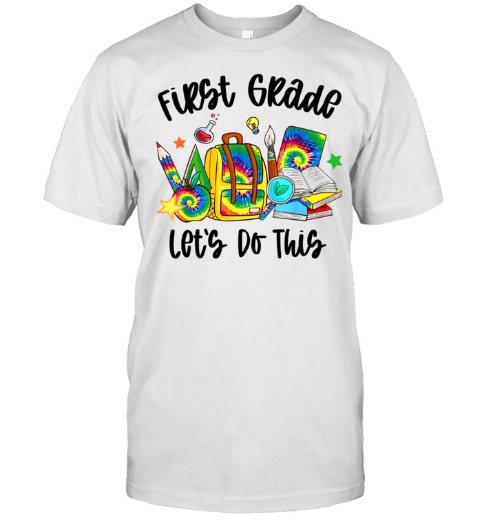 First Grade Let’s Do This Tie Dye Teacher Student shirt