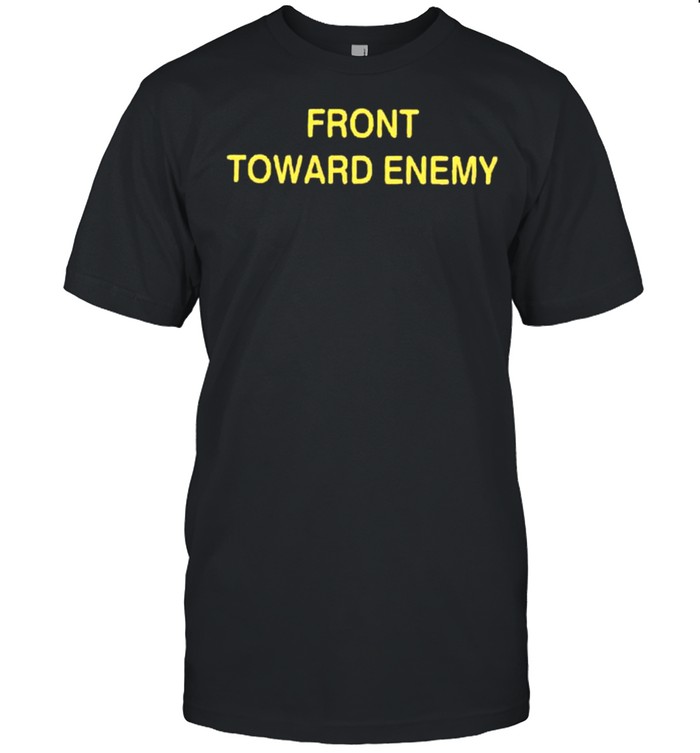 Front toward enemy shirt