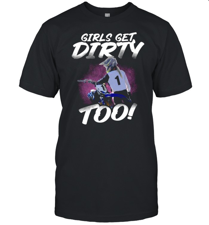 Girls get dirty too shirt