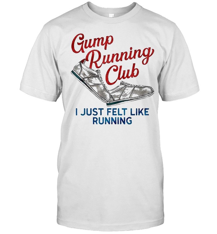 Gump running club I just felt like running shirt