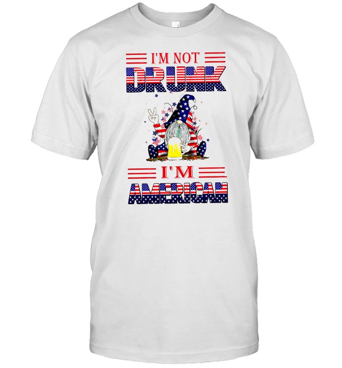 I’m not drunk i’m american shirt