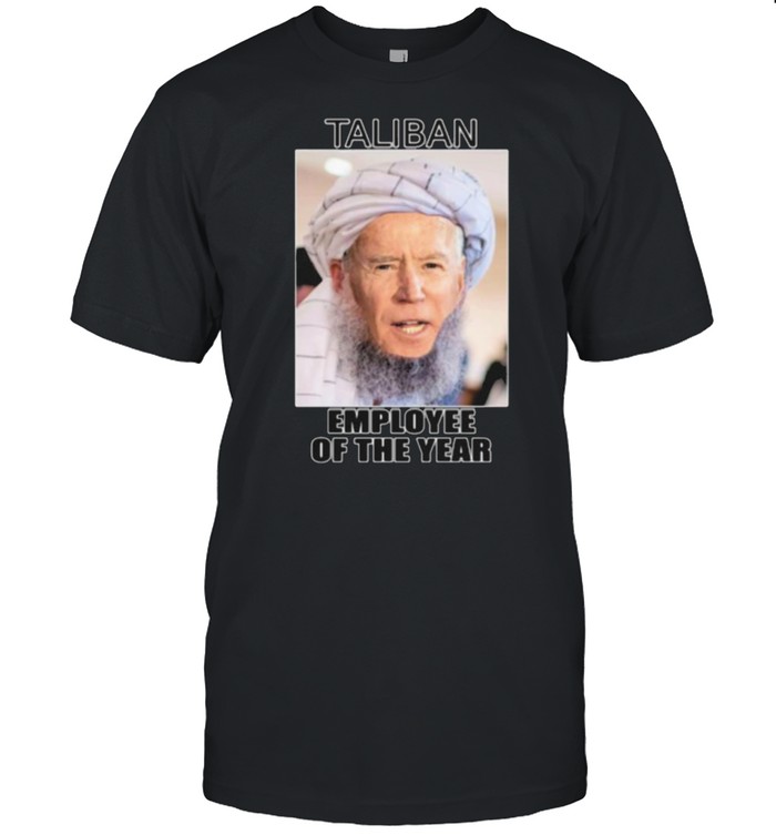 Joe Biden Is Taliban Employee Of The Year T-Shirt