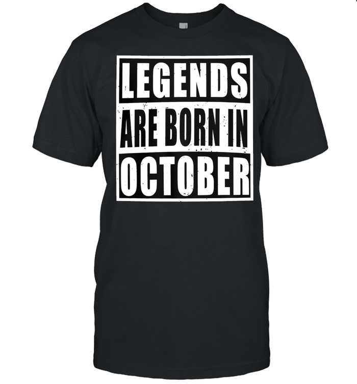 Legends are born in October shirt