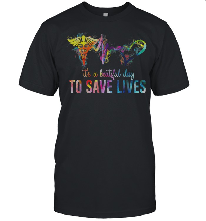 Nurse Beautiful Day To Save Lives shirt