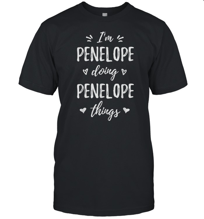 Penelope I’m Doing Things Personalized Name Saying shirt