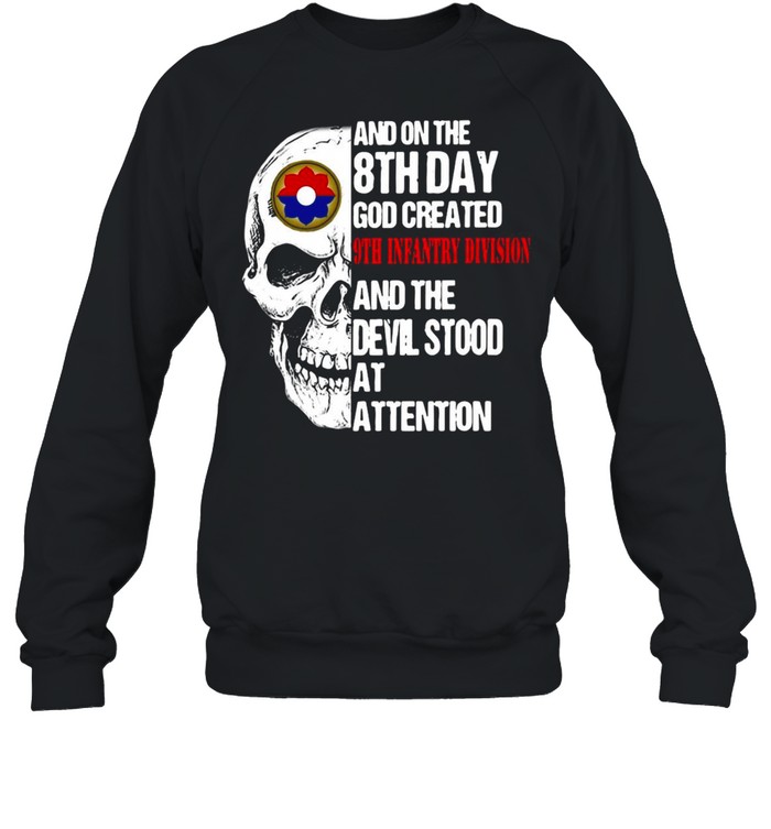 Skull And On The 8th Day God Created 9th Infantry Division And The Devil Stood At Attention T-shirt Unisex Sweatshirt