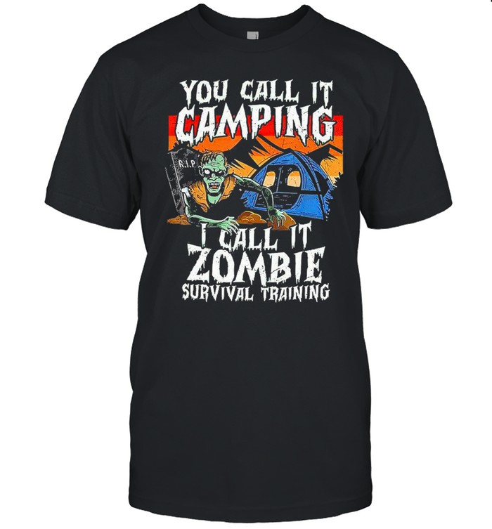 You Call It Camping I Call It Zombie Survival Training shirt