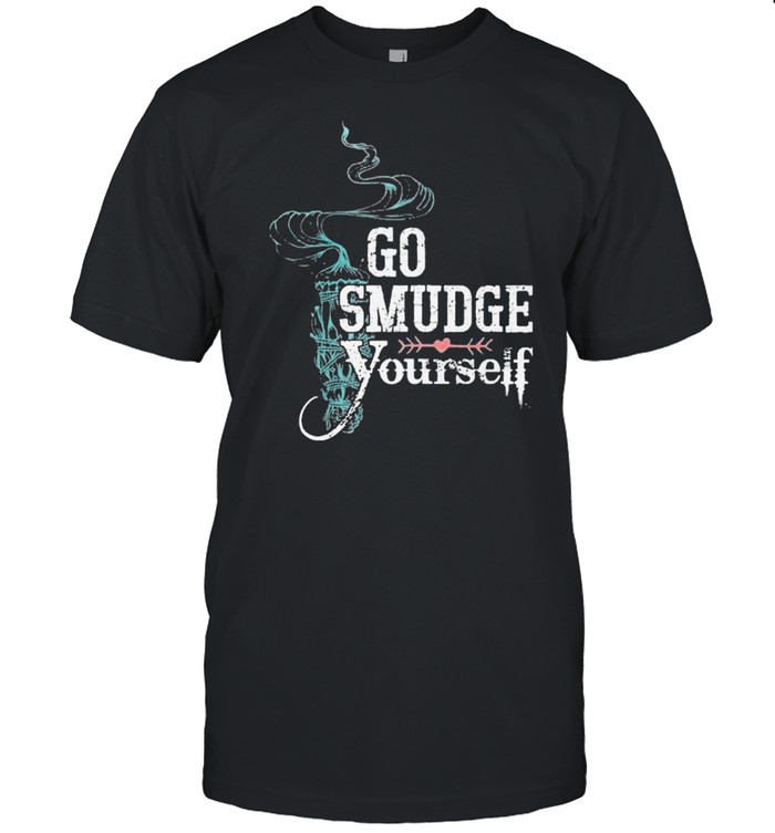 Go smudge yourself premium shirt