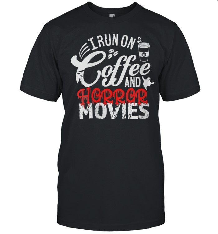 I Run On Coffee And Horror Movies Halloween Scary Show shirt