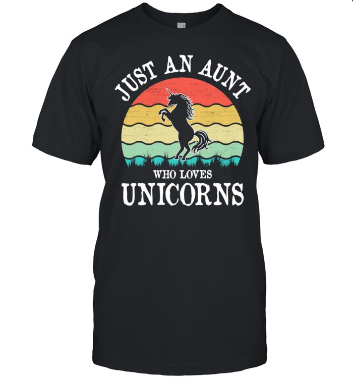 Just An Aunt Who Loves Unicorns shirt
