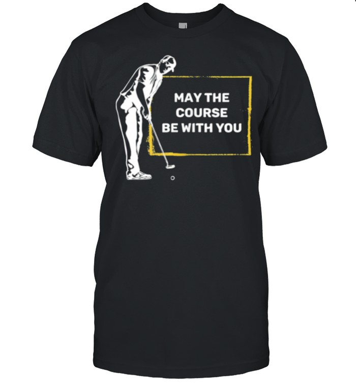 May the course be with you retirement shirt