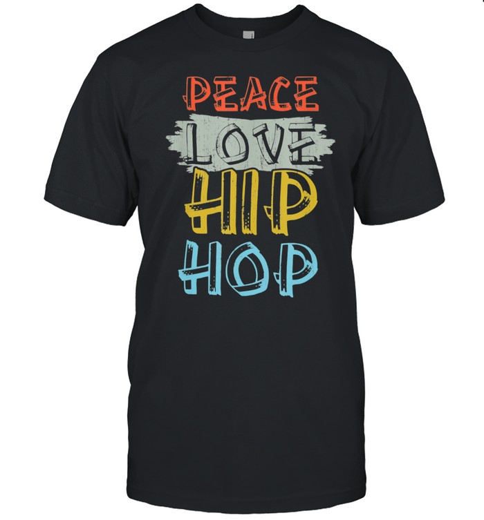 Peace Love Hip Hop Rap Music Dancing Dancer shirt