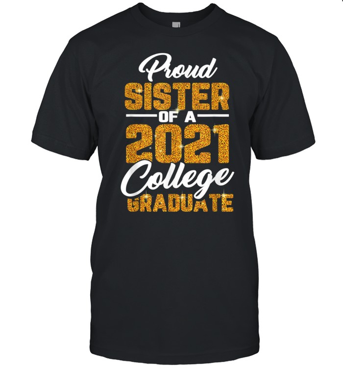 Proud Sister Of 2021 Graduate College Cool Graduation shirt