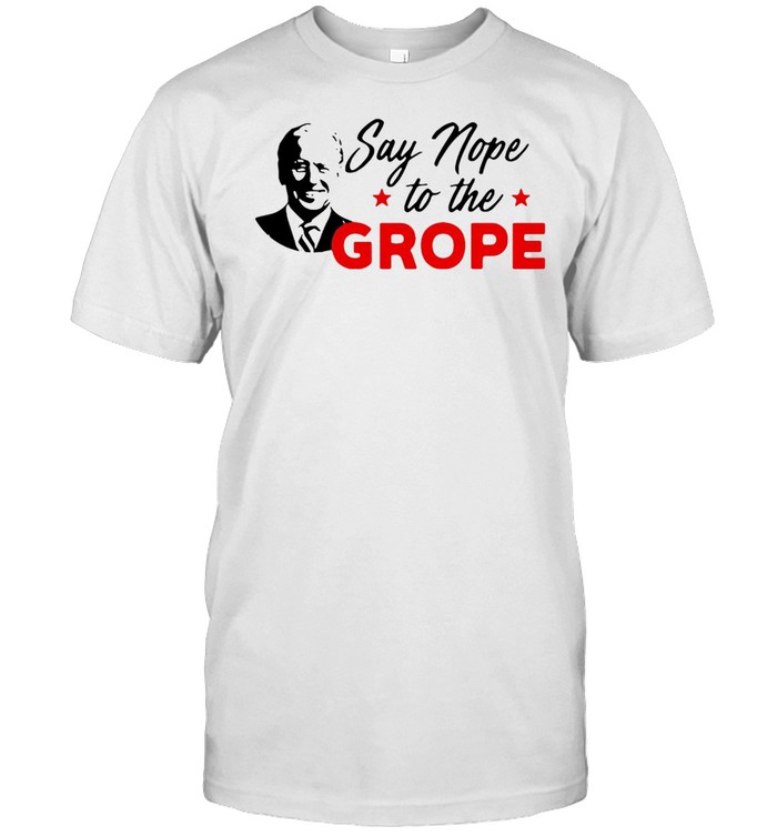 Say Nope To The Grope Joe Biden T-shirt