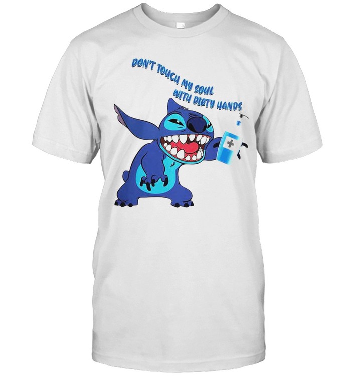 Stitch don’t touch my soul with dirty hands shirt