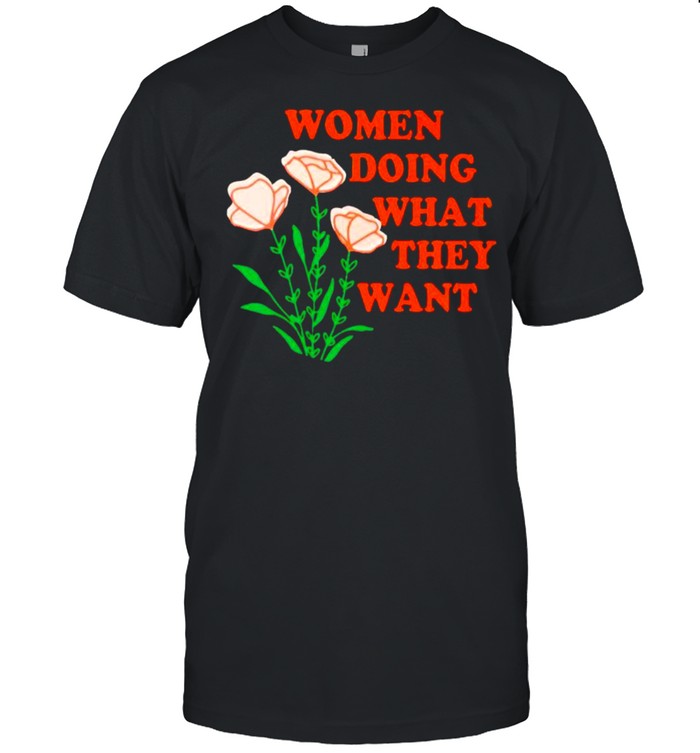 Women doing what they want flower shirt