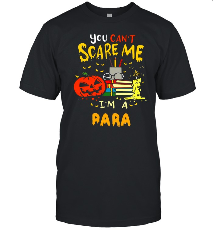 You Can’t Scare Me I’m A Para Teacher Halloween T-shirt