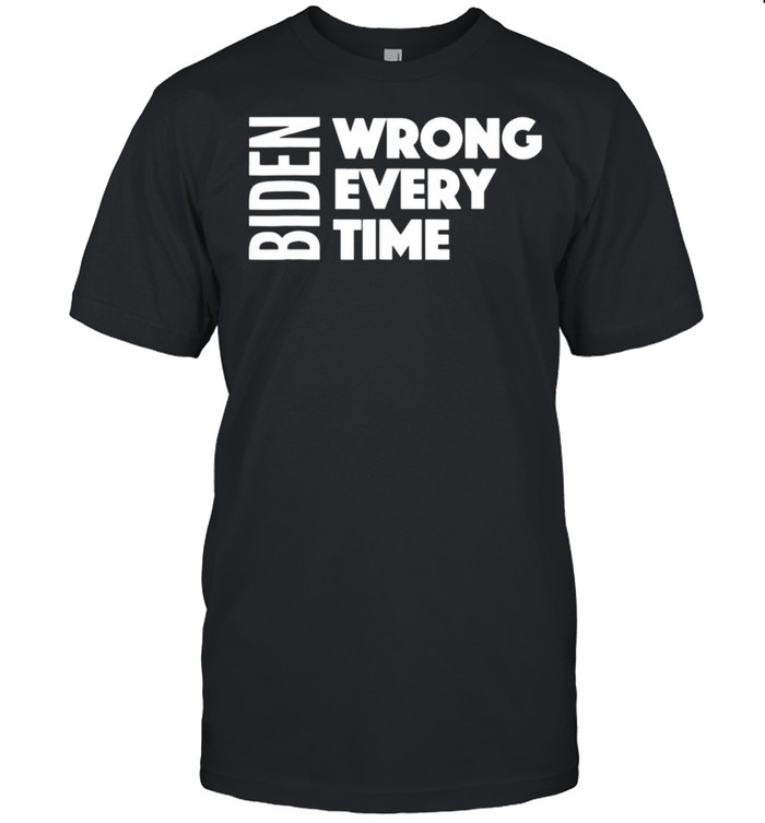 Biden Wrong Every Time Trump Supporter Afghanistan Shirt