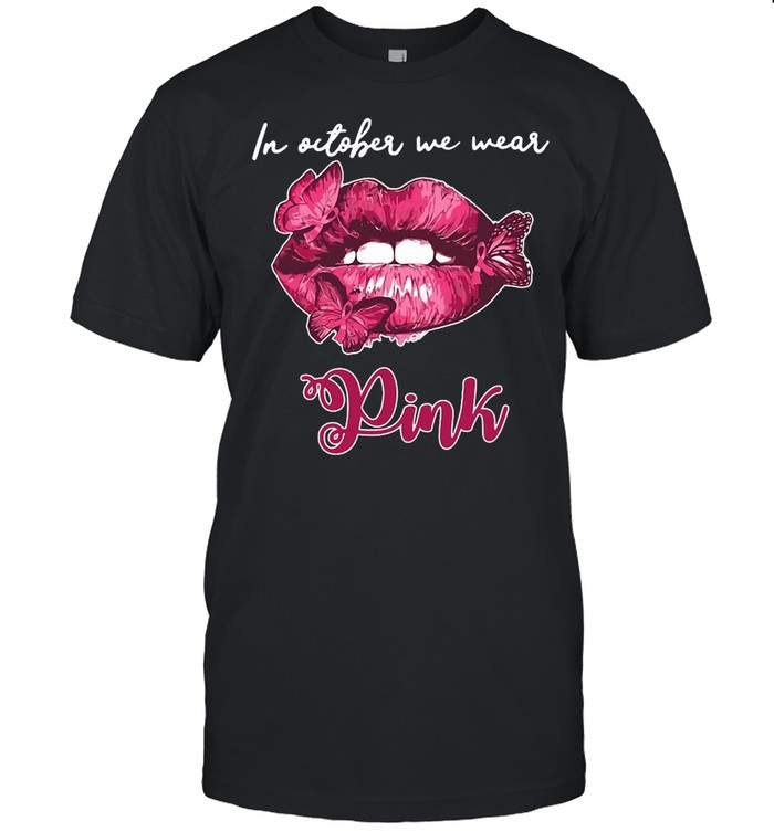 Butterfly Lips In October We Wear Pink Breast Cancer Awareness T-shirt