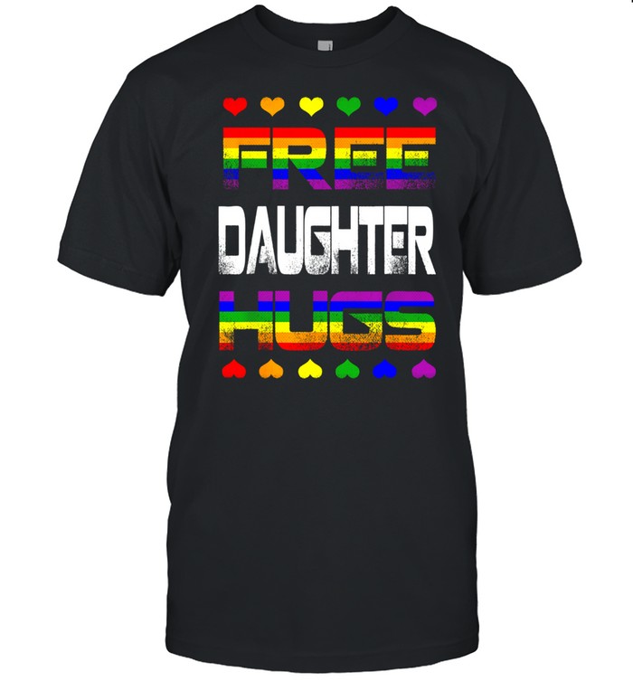 Free Daughter Hugs Free Daughter Hugs Rainbow Gay Pride shirt