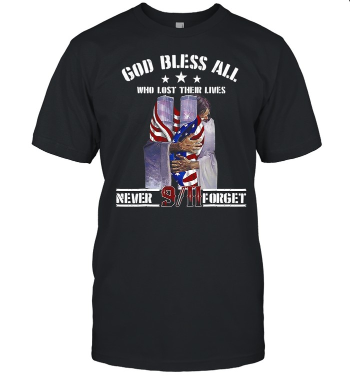 God Bless All Who Lost Their Lives Never 9-11 Forget T-shirt