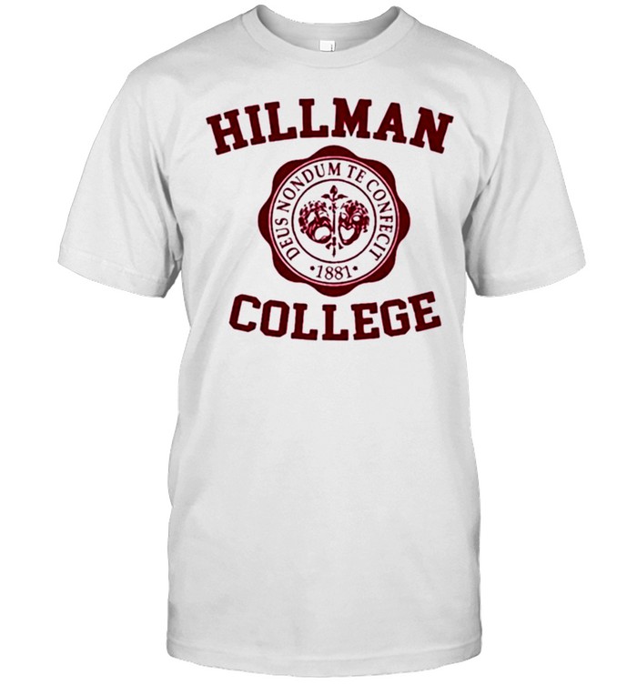 Hillman College Deus Nondum Te Confecit 1881 Shirt